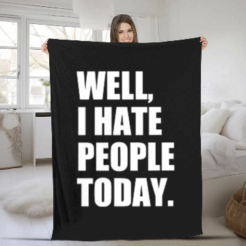 Discover Well, I Hate People Today : Introvert Quote Fleece Blankets