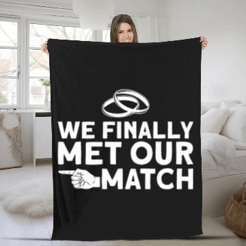 Discover We Finally Met Our Match - Bride Groom Matching Fleece Blankets