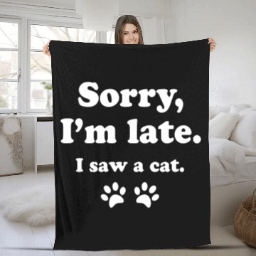 Discover Sorry i'm late i saw a cat Fleece Blankets