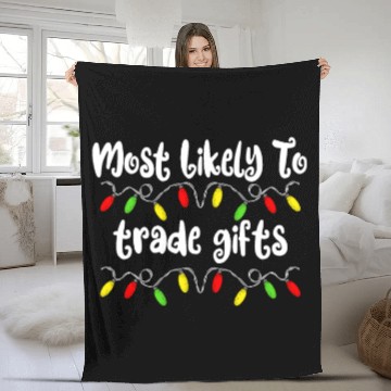Discover Most Likely To Christmas Trade Gifts Christmas Fleece Blankets