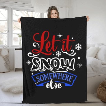 Discover Let It Snow Somewhere Else Funny Snowy Wintertime Fleece Blankets