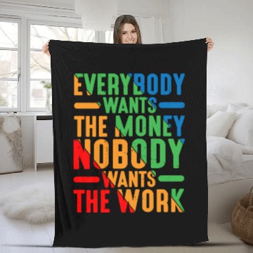 Discover Everybody Wants The Money Nobody Wants The Work 9 Fleece Blankets