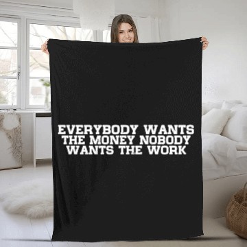 Discover Everybody Wants The Money Nobody Wants The Work 12 Fleece Blankets