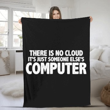 Discover There Is No Cloud, It's Just Someone's Computer 16 Fleece Blankets