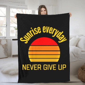 Discover Sunrise Everyday Never Give-Up Funny Gifts Fleece Blankets