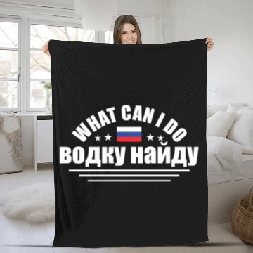 Discover Funny What Can I Do I'll Find Vodka For Russian An Fleece Blankets
