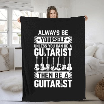 Discover Always Be Yourself Unless You Can Be A Guitarist Fleece Blankets