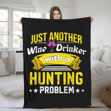 Discover Wine Drinker with Hunting Problem Wine Lover Funny Fleece Blankets