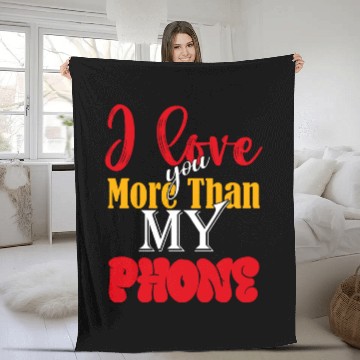Discover I LOVE YOU MORE THAN MY PHONE Fleece Blankets