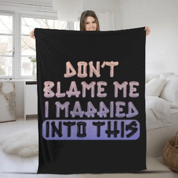 Discover Don't Blame Me I Married Into This Men Women Funny Fleece Blankets