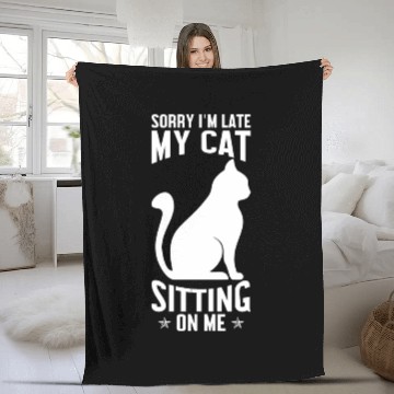Discover Sorry I'm late my cat sitting on me Fleece Blankets