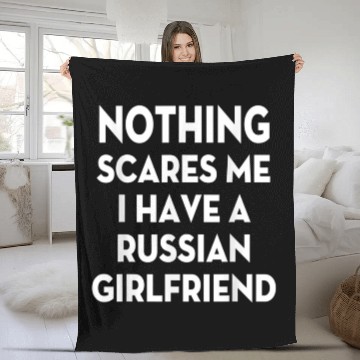Discover Nothing Scares me I have Russian girlfriend Valent Fleece Blankets