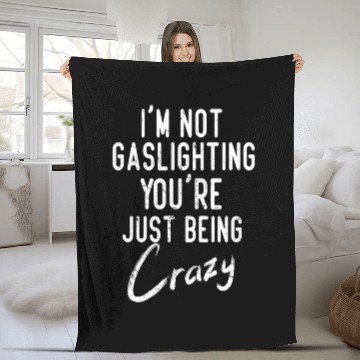Discover Gaslight Gaslighting Is Not Real You Are Crazy Dis Fleece Blankets