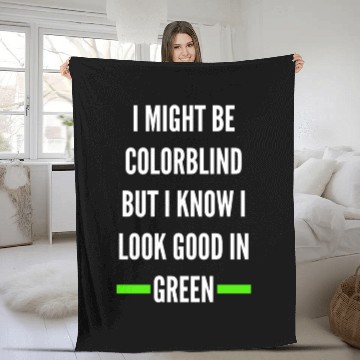 Discover I Might Be Colorblind But I Know I Look Good Fleece Blankets