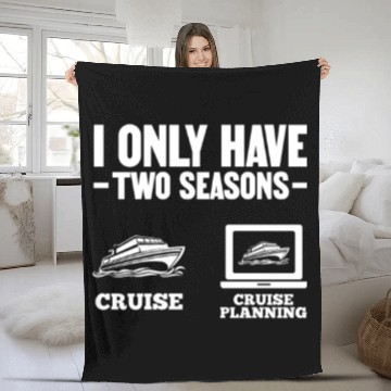 Discover I Only Have Two Seasons Cruise Cruise Planning Fleece Blankets