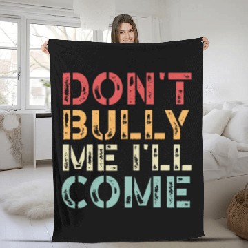 Discover Don't Bully Me I'll Come Fleece Blankets
