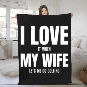 Discover I Love my Wife It When Lets me Go Golfing Fleece Blankets