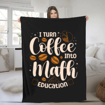 Discover I Turn Coffee Into Math Education Mathematician Fleece Blankets