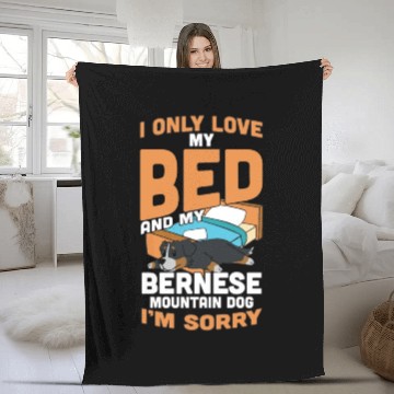 Discover I Only Love My Bed And My Bernese Mountain Dog Fleece Blankets