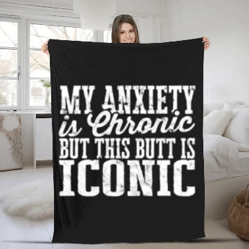 Discover My Anxiety is chronic but this Butt is Iconic - Fleece Blankets