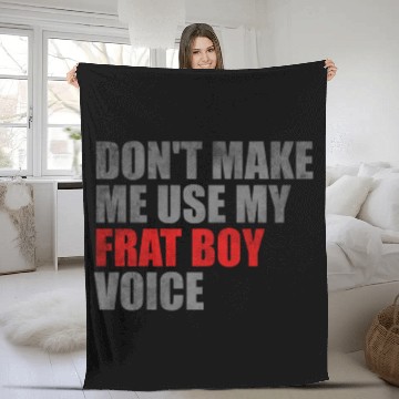 Discover Don't make me use my frat boy voice Fleece Blankets