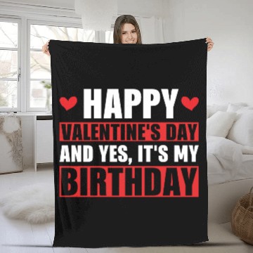 Discover Happy Valentines Day And Yes Its My Birthday Gift Fleece Blankets