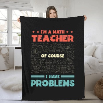 Discover I'm A Math Teacher Of Course I Have Problems Fleece Blankets