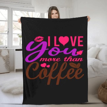 Discover I Love You More Than Coffee Fleece Blankets