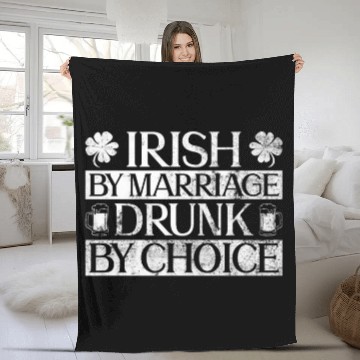 Discover Irish By Marriage Drunk By Choice - St Patricks Fleece Blankets