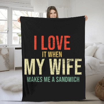 Discover I Love It When My Wife makes me a sandwich Fleece Blankets