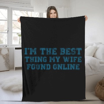 Discover I'm The Best Thing My Wife Ever Found Online Fleece Blankets
