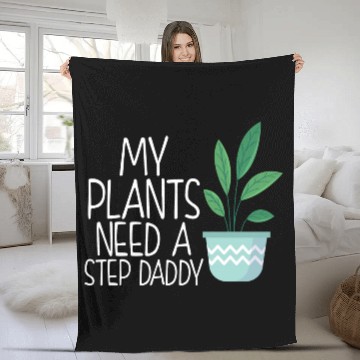 Discover My plants need a step daddy Fleece Blankets
