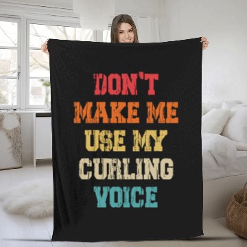 Discover Don't Make Me Use My Curling Voice Fleece Blankets