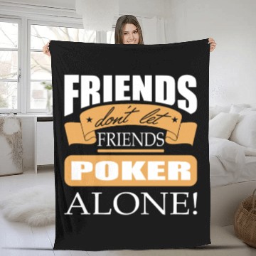 Discover Friends don't let friends Poker Alone Poker Player Fleece Blankets