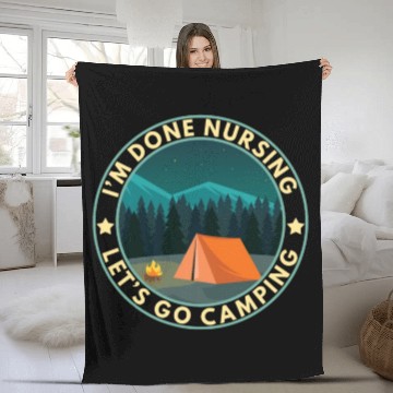 Discover I'm done nursing. Let's go camping Nurse Camper Fleece Blankets