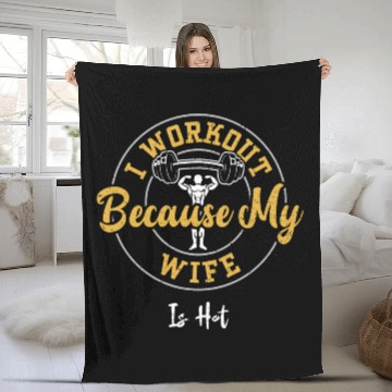 Discover I Workout Because My Wife Is Hot Fleece Blankets
