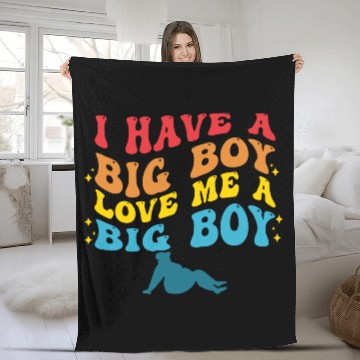 Discover I Have A Big Boy Love Me A Big Boy Apparel Fleece Blankets