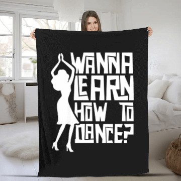 Discover Wanna Learn How To Dance Girl Dance Teacher Teach Fleece Blankets