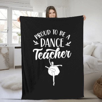 Discover Proud To Be A Dance Teacher Teach Dancing Dancer Fleece Blankets