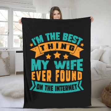 Discover I'm The Best Thing My Wife Ever Found funny dad Fleece Blankets