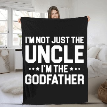 Discover I m Not Just The Uncle I m The Godfather Fleece Blankets