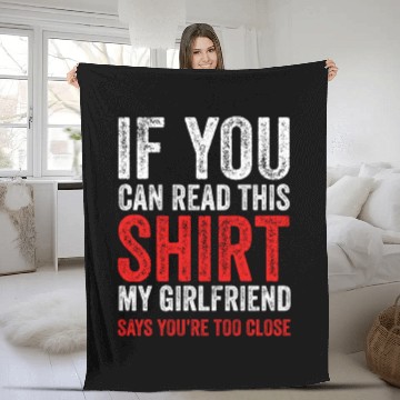 Discover If You Can Read This My Girlfriend Say Too Close Fleece Blankets