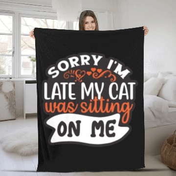 Discover Sorry I'm Late My Cat Was Sitting On Me Fleece Blankets