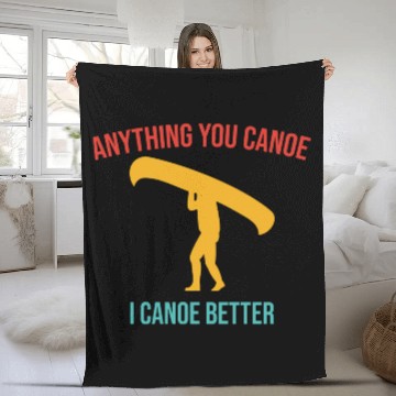 Discover Anything You Canoe I Canoe Better Vintage Quote Fleece Blankets
