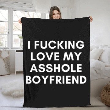 Discover I Fucking Love My Asshole Boyfriend Fleece Blankets