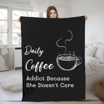 Discover Daily Coffee Addict Because She Doesn't Care Fleece Blankets