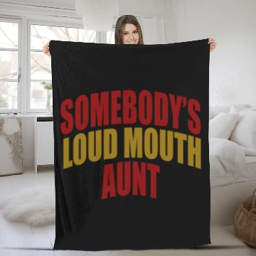 Discover Somebody's loud mouth aunt Funny Aunt Saying Aunti Fleece Blankets