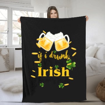 Discover If I Drunk It's My Irish Friends Fault Fleece Blankets