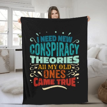 Discover I Need New Conspiracy Theories All My Old Ones Cam Fleece Blankets