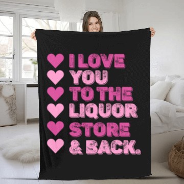 Discover I Love You To The Liquor Store & Back Fleece Blankets